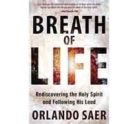 Breath of Life: Rediscovering the Holy Spirit and Following His Lead