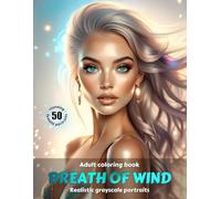 BREATH OF WIND - Adult Coloring Book | Realistic Grayscale Portraits | Stunning female portraits to color | for Relaxation and Stress relief: English Edition (Colorful Adventures)