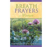 Breath Prayers for Women (Breath Prayers: Simple Whispers That Keep You in God's Prese)