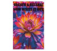 Breath & Release Now Write It Out: Peace In The Wilderness Journal