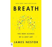 Breath: The New Science of a Lost Art