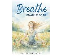Breathe - 21 Days to Let Go (The 21-Day Journey Within)