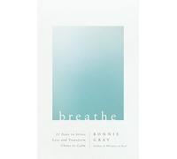 Breathe: 21 Days to Stress Less and Transform Chaos to Calm