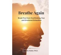 Breathe Again: Break Free from Overthinking, Fear and Emotional Exhaustion