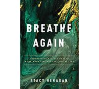 Breathe Again: Choosing to Believe There’s More When Life Has Left You Broken