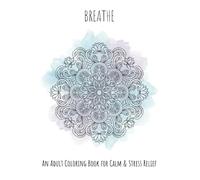 Breathe: An Adult Coloring Book for Calm & Stress Relief
