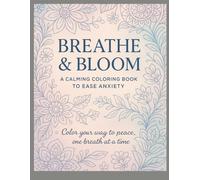 Breathe and BLOOM: A Calming Coloring Book to Ease Anxiety