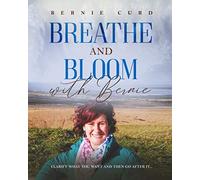 Breathe and Bloom with Bernie: Clarify what you want and then go after it...