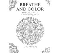 Breathe and Color: Mandalas with Calming Quotes: A relaxing coloring book for mindfulness, self-care, and creativity.