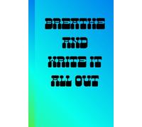 Breathe and Write It All Out: Journal Diary Planner For Them For Him For Her