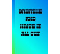 Breathe and Write It All Out: Journal Diary Planner For Them For Him For Her