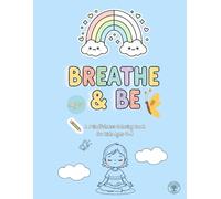 Breathe & Be: A Calming Coloring Book with Mindful Breathing, Kindness & Relaxation for Kids Ages 4-8