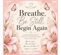 Breathe, Be Still, Begin Again: A Coloring Book For Lonely, Overwhelmed College Girl