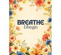 Breathe & Begin: Lined Journal for Writing, Reflection & Mindful Beginnings