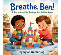 Breathe, Ben!: A Little Story About Big Feelings and Building Again