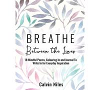 Breathe Between the Lines: 18 Mindful Poems, Colouring In and Journal To Write In for Everyday Inspiration