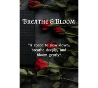 Breathe & Bloom: A Guided Self-Care Journal with Daily Prompts for Reflection, Healing, and Personal Growth