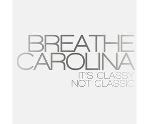 Breathe Carolina - It's Classy, Not Classic