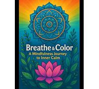 Breathe & Color: A Mindfulness Journey to Inner Calm: 25 Hand-Drawn Pages to Help You De-Stress, Refocus, and Reconnect with Yourself