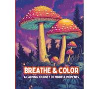 Breathe & Color: A Simple Coloring Book for Adults to Relax, De-Stress, and Feel Calm: A Soothing Adult Coloring Book for Busy Minds and Tired Hearts