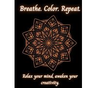 Breathe Color Repeat: Relax your mind, awaken your creativity.