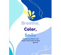 Breathe, Color, Smile: Empowering Children with Simple Tools to Ease Anxiety.