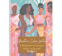 Breathe, Color, Write: A Mindfulness Coloring & Reflection Journal