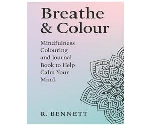 Breathe & Colour: Mindfulness Colouring and Journal Book to Help Calm Your Mind