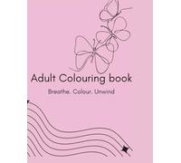 Breathe. Colour. Unwind - Adults colouring book