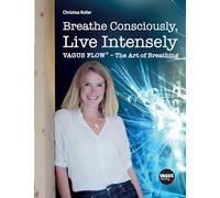 Breathe Consciously, Live Intensely: VAGUS FLOW(R) - The Art of Breathing