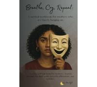 Breathe, Cry, Repeat:: A Survival Workbook for Mothers Who Are Barely Hanging On
