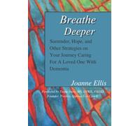 Breathe Deeper: Surrender, Hope, and Other Strategies on Your Journey Caring For A Loved One with Dementia