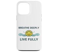 "Breathe Deeply Live Fully" - Mindfulness Yoga Yogis Mantra Case for iPhone 13 Pro Max