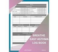 Breathe Easy Asthma Log Book: A Comprehensive Guide to Overcoming Respiratory Challenges and Taking Charge of Your Health
