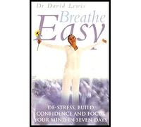 Breathe Easy: Destress, Build Confidence and Focus Your Mind in 7 Days