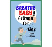 Breathe Easy!: Understanding Asthma for Kids and Their Families