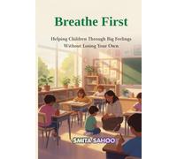 Breathe First: Helping Children Through Big Feelings Without Losing Your Own