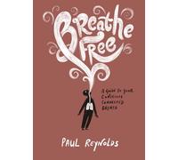 Breathe Free: A Short Guide To Conscious Connected Breathwork and How It Can Help You Live Free