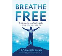 Breathe Free: Breath training for a health body, a strong mind and a great life