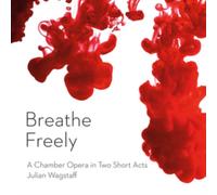 Breathe Freely Ensemble; Derek Clark - Julian Wagstaff: Breathe Freely