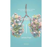 Breathe: How To Cultivate Potential & Transform Your Life Through Self-Care