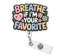 Breathe If I'm Your Favorite Badge Reel Retractable 1.8 Inches Funny Quote Humor Joke Self Love Nurse CNA Nursing Cute RN NICU Id Badge Holder Acrylic Accessories for Office Medical Worker Teacher