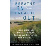 Breathe in Breathe Out: Inhale Energy and Exhale Stress by Guiding and Controlling Your Breathing