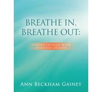 BREATHE IN, BREATHE OUT:: STORIES INFUSED WITH SPIRITUAL OXYGEN
