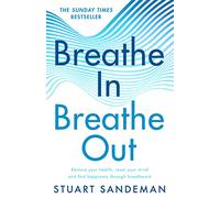 Breathe In, Breathe Out: The best-selling practical self-help guide for better sleep, stress management and improved self-esteem and mental health