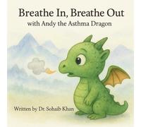 Breathe In, Breathe Out: with Andy the Asthma Dragon ("The Dragon Clinic: Magical Stories That Make Medicine Make Sense.")