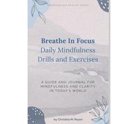Breathe In Focus: Daily Mindfulness Drills and Exercises, Journal & Habit Tracker for ADHD and Stress: Quick Daily Breathwork Practices with Customizable Logs, Timed Sessions, and Reflection Pages