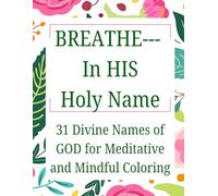 BREATHE-In HIS Holy Name: 31 Divine Names of GOD for Meditative and Mindful Coloring