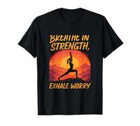 Breathe in Strength Exhale Worry Sunrise Warrior Pose T-Shirt