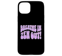 Breathe In Zen Out Chill Mindful Calmness Message Quote Case for iPhone 15 Plus